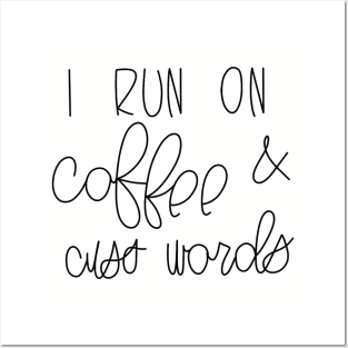 I RUN ON COFFEE AND CUSS WORDS Posters and Art